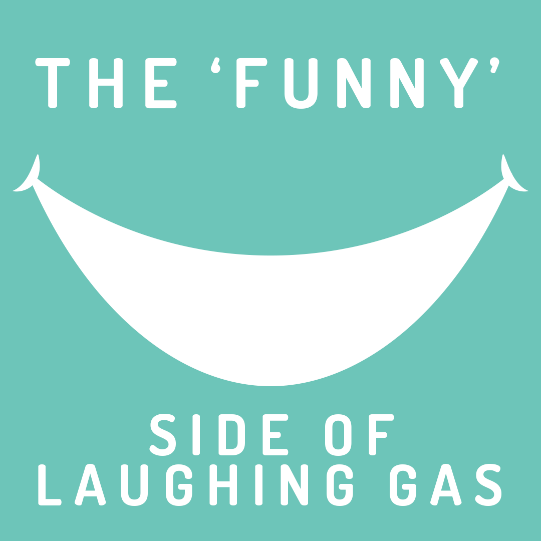THE ‘FUNNY’ SIDE EFFECTS OF LAUGHING GAS